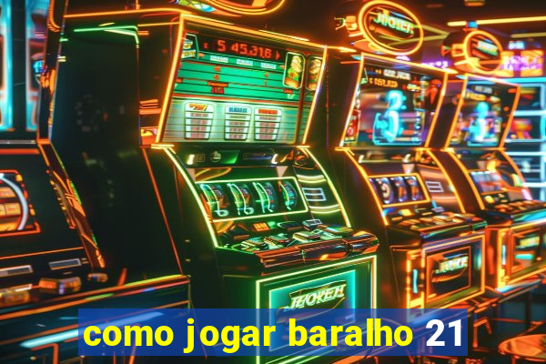 como jogar baralho 21